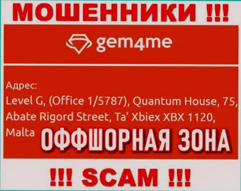 За грабеж клиентов интернет-лохотронщикам Gem4Me ничего не будет, ведь они засели в офшорной зоне: Level G, (Office 1/5787), Quantum House, 75, Abate Rigord Street, Ta′ Xbiex XBX 1120, Malta