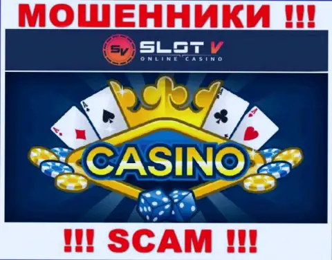 Casino - в этой сфере прокручивают делишки наглые мошенники SlotV Com