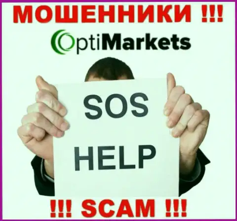 Если связавшись с конторой Opti Market, оказались без гроша, то тогда надо постараться вернуть вложения