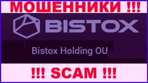 Юридическое лицо, которое управляет интернет жуликами Bistox Com - это Bistox Holding OU