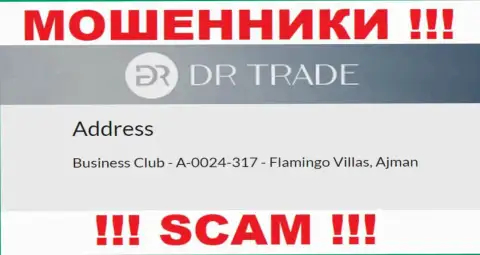 Из DR Trade забрать назад финансовые вложения не получится - данные интернет мошенники осели в оффшорной зоне: Business Club - A-0024-317 - Flamingo Villas, Ajman, UAE